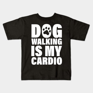 Dog Walking Is My Cardio - Funny Cardio Tees Kids T-Shirt